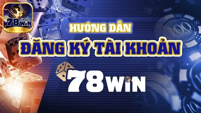 Hướng dẫn đăng ký tài khoản 78Win