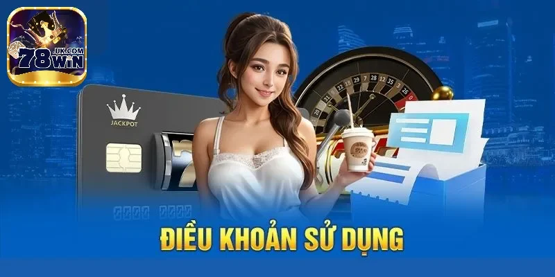 Quy định về điều khoản trải nghiệm tại 78Win